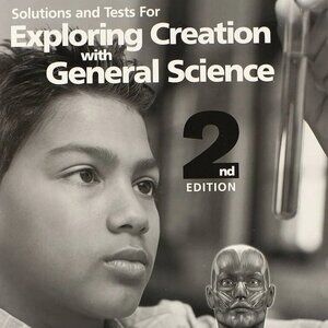 Solutions and Tests Manual for Exploring Creation with General Science 2nd Editi